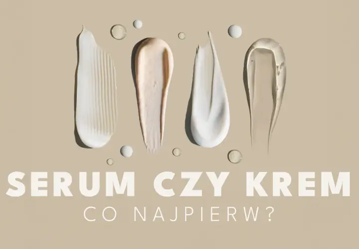 Smugi kremów i serum na beżowym tle. Pytanie "SERUM CZY KREM CO NAJPIERW?" sugeruje dylemat pielęgnacyjny.