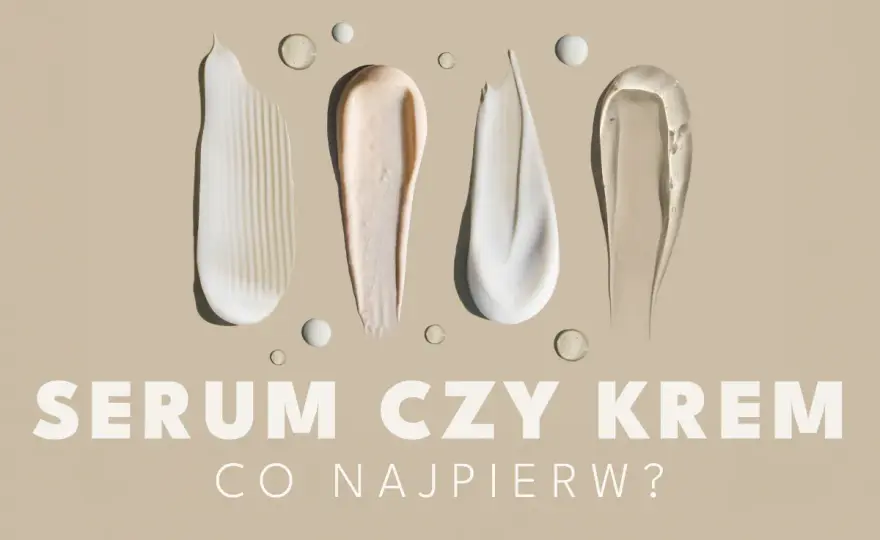 Serum czy krem: Jaka kolejność da Ci najlepsze efekty?